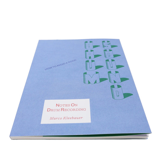 How to Avoid a Good Drum Sound - Notes On Drum Recording - Marco KleeBauer - NEW!!!